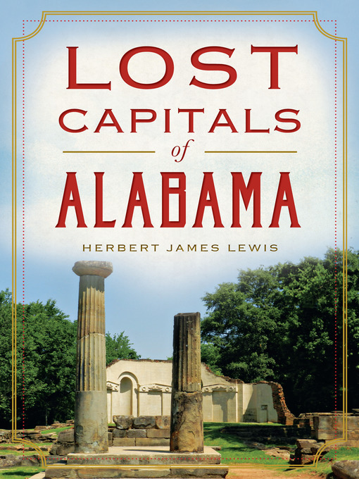 Title details for Lost Capitals of Alabama by Herbert James Lewis - Available
